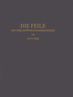 Die Feile und ihre Entwicklungsgeschichte - Dick, Otto