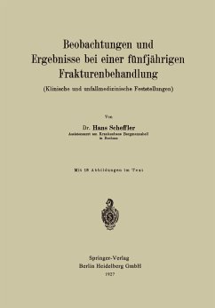 Beobachtungen und Ergebnisse bei einer fünfjährigen Frakturenbehandlung (Klinische und unfallmedizinische Feststellungen) - Scheffler, Hans