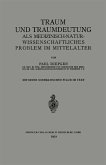 Traum und Traumdeutung als Medizinisch-Naturwissenschaftliches Problem im Mittelalter Traum und Traumdeutung als Medizinisch-Naturwissenschaftliches Problem im Mittelalter