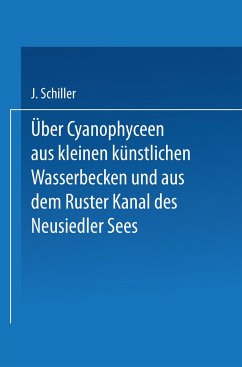 Über Cyanophyceen aus kleinen künstlichen Wasserbecken und aus dem Ruster Kanal des Neusiedler Sees - Schiller, Josef