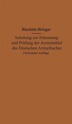 Anleitung zur Erkennung und Prüfung der Arzneimittel des Deutschen Arzneibuches - Biechele, Max;Brieger, Richard