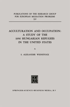 Acculturation and Occupation: A Study of the 1956 Hungarian Refugees in the United States - Weinstock, S. Alexander