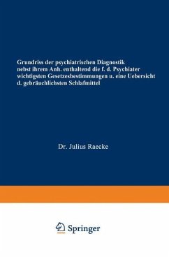 Grundriss der psychiatrischen Diagnostik nebst einem Anhang enthaltend die für den Psychiater wichtigsten Gesetzesbestimmungen und eine Uebersicht der gebräuchlichsten Schlafmittel - Raecke, Julius