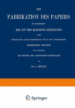 Die Fabrikation des Papiers in Sonderheit des auf der Maschine Gefertigten nebst Gründlicher Auseinandersetzung der in IHR Vorkommenden Chemischen Processe und Anweisung zur Prüfung der Angewandten Materialien - Müller, L.