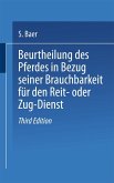 Beurtheilung des Pferdes in Bezug seiner Brauchbarkeit für den Reit- oder Zug - Dienst Beurtheilung des Pferdes in Bezug seiner Brauchbarkeit für den Reit- oder Zug - Dienst