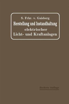 Herstellung und Instandhaltung Elektrischer Licht- und Kraftanlagen - Gaisberg, Siegmund von;Lux, Gottlob;Michalke, C.
