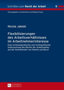 Flexibilisierungen des Arbeitsverhältnisses im Arbeitnehmerinteresse - Jakobi, Nicola