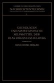 Grundlagen und Mathematische Hilfsmittel der Hochfrequenztechnik Grundlagen und Mathematische Hilfsmittel der Hochfrequenztechnik
