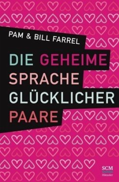 Die geheime Sprache glücklicher Paare - Farrel, Bill;Farrel, Pam