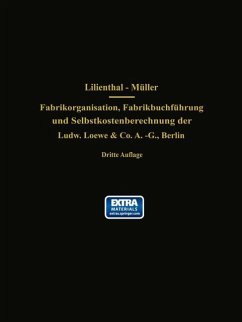 Fabrikorganisation, Fabrikbuchführung und Selbstkostenberechnung der Ludw. Loewe & Co. A.-G., Berlin - Lilienthal, J.;Schlesinger, G;Müller, Wilhelm