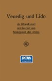 Venedig und Lido als Klimakurort und Seebad vom Standpunkt des Arztes Venedig und Lido als Klimakurort und Seebad vom Standpunkt des Arztes