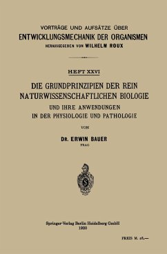 Die Grundprinzipien der Rein Naturwissenschaftlichen Biologie und ihre Anwendungen in der Physiologie und Pathologie - Bauer, Erwin