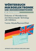 Wörterbuch der Mikroelektronik und Mikrorechnertechnik mit Erläuterungen / Dictionary of Microelectronics and Microcomputer Technology with Definitions Wörterbuch der Mikroelektronik und Mikrorechnertechnik mit Erläuterungen / Dictionary of Microelectronics and Microcomputer Technology with Definitions