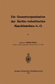 Die Gesamtorganisation der Berlin-Anhaltischen Maschinenbau-A.-G. Die Gesamtorganisation der Berlin-Anhaltischen Maschinenbau-A.-G.