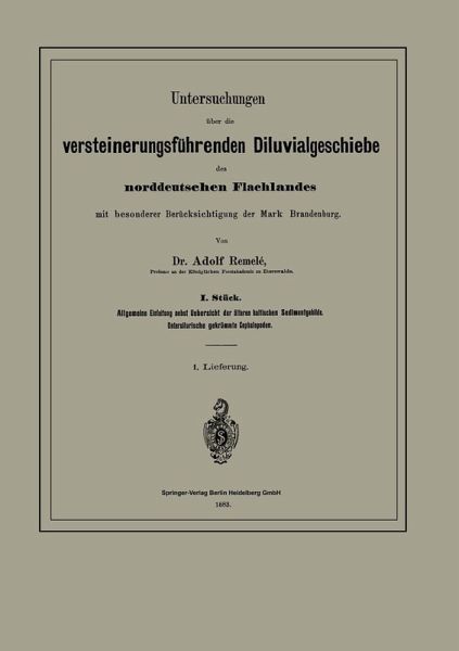 Untersuchungen über die versteinerungsführenden Diluvialgeschiebe des norddeutschen Flachlandes mit besonderer Berücksichtigung der Mark Brandenburg Untersuchungen über die versteinerungsführenden Diluvialgeschiebe des norddeutschen Flachlandes mit besonderer Berücksichtigung der Mark Brandenburg