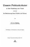 Unsere Feldunkräuter in ihrer Beziehung zum Futter, insbesondere die Bestimmung ihrer Früchte und Samen Unsere Feldunkräuter in ihrer Beziehung zum Futter, insbesondere die Bestimmung ihrer Früchte und Samen