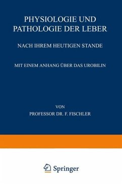 Physiologie und Pathologie der Leber Nach ihrem Heutigen Stande - Fischler, Franz