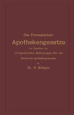 Die Preussischen Apothekengesetze mit Einschluss der reichsgesetzlichen Bestimmungen über den Betrieb des Apothekergewerbes Die Preussischen Apothekengesetze mit Einschluss der reichsgesetzlichen Bestimmungen über den Betrieb des Apothekergewerbes