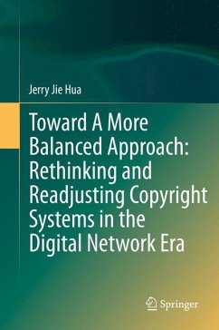 Toward A More Balanced Approach: Rethinking and Readjusting Copyright Systems in the Digital Network Era - Hua, Jerry Jie