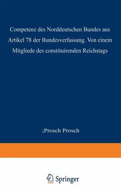 Die Competenz des Norddeutschen Bundes aus Artikel 78 der Bundesverfassung - Prosch, Prosch