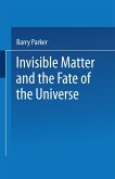 Invisible Matter and the Fate of the Universe Invisible Matter and the Fate of the Universe