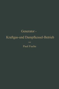 Generator-Kraftgas- und Dampfkessel-Betrieb in bezug auf Wärmeerzeugung und Wärmeverwendung - Fuchs, Paul