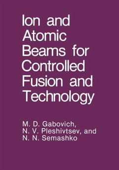 Ion and Atomic Beams for Controlled Fusion and Technology - Gabovich, M. D.;Pleshivtsev, N. V.;Semashko, N. N.
