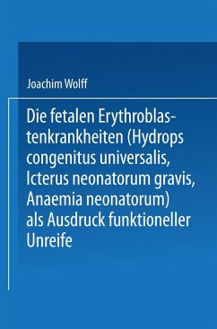 Die Fetalen Erythroblastenkrankheiten (Hydrops Congenitus Universalis, Icterus Neonatorum Gravis, Anaemia Neonatorum) als Ausdruck Funktioneller Unreife