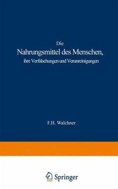 Die Nahrungsmittel des Menschen, ihre Verfälschungen und Verunreinigungen - Walchner, F. H.