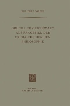 Grund und Gegenwart als Frageziel der Früh-Griechischen Philosophie - Boeder, Heribert