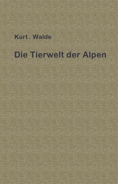 Die Tierwelt der Alpen - Walde, Kurt