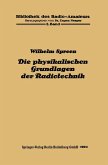 Die physikalischen Grundlagen der Radiotechnik mit besonderer Berücksichtigung der Empfangseinrichtungen Die physikalischen Grundlagen der Radiotechnik mit besonderer Berücksichtigung der Empfangseinrichtungen