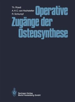 Operative Zugänge der Osteosynthese - Rüedi, Thomas;Hochstetter, A.H.C. von;Schlumpf, R.