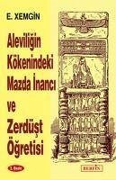 Aleviligin Kökenindeki Mazda Inanci ve Zerdüst Ögretisi - Xemgin, Ethem
