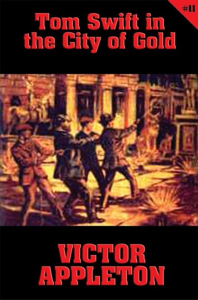Tom Swift #11: Tom Swift in the City of Gold (eBook, ePUB) Tom Swift #11: Tom Swift in the City of Gold (eBook, ePUB)