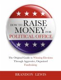 How to Raise Money for Political Office: The Original Guide to Winning Elections Through Aggressive, Organized Fundraising (eBook, ePUB)