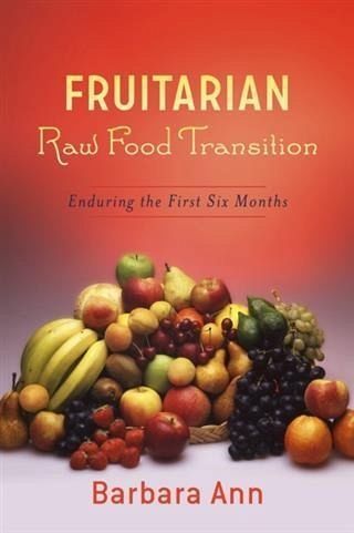 Fruitarian Raw Food Transition (eBook, ePUB) Fruitarian Raw Food Transition (eBook, ePUB)