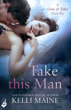 Take This Man: A Give & Take 3.5 Novella (eBook, ePUB) - Maine, Kelli