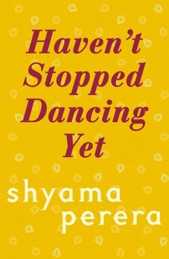 Haven't Stopped Dancing Yet (eBook, ePUB) - Perera, Shyama