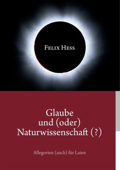 Glaube und (oder) Naturwissenschaft (?) (eBook, ePUB) - Hess, Felix