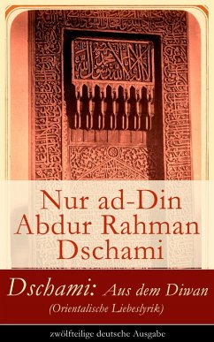 Dschami: Aus dem Diwan (Orientalische Liebeslyrik) - zwölfteilige deutsche Ausgabe (eBook, ePUB) - Dschami, Nur Ad-Din Abdur Rahman