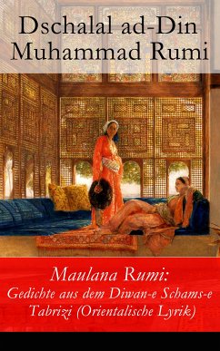 Maulana Rumi: Gedichte aus dem Diwan-e Schams-e Tabrizi (Orientalische Lyrik) (eBook, ePUB) - Rumi, Dschalal ad-Din Muhammad