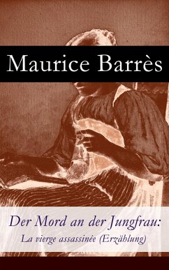 Der Mord an der Jungfrau: La vierge assassinée (Erzählung) (eBook, ePUB) - Barrès, Maurice