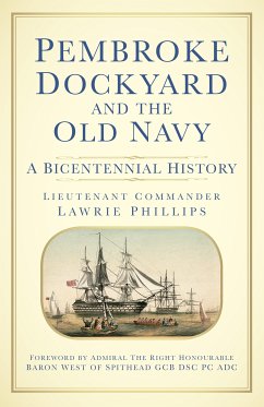 Pembroke Dockyard and the Old Navy (eBook, ePUB) - Phillips, Lieutenant Commander Lawrie