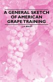 A General Sketch of American Grape Training (eBook, ePUB) A General Sketch of American Grape Training (eBook, ePUB)