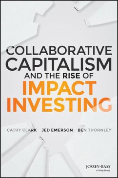 Collaborative Capitalism and the Rise of Impact Investing (eBook, PDF) - Clark, Cathy; Emerson, Jed; Thornley, Ben