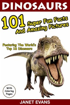Dinosaurs 101 Super Fun Facts And Amazing Pictures (Featuring The World's Top 16 Dinosaurs With Coloring Pages) (eBook, ePUB) - Evans, Janet