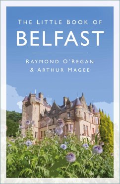 The Little Book of Belfast (eBook, ePUB) - O'Regan, Raymond; Magee, Arthur