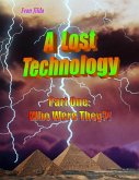 A Lost Technology - Part One: Who Were They?! (eBook, ePUB)
