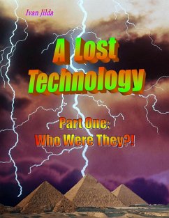 A Lost Technology - Part One: Who Were They?! (eBook, ePUB) - Jilda, Ivan